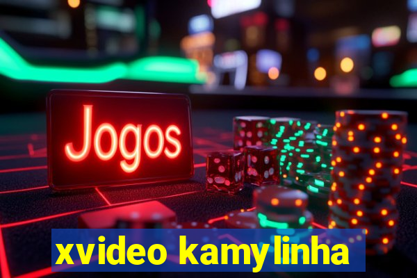 xvideo kamylinha